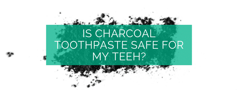 Is Charcoal Toothpaste Safe For My Teeth?